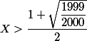 X> \dfrac{1+\sqrt{\dfrac{1999}{2000}}}{2}
